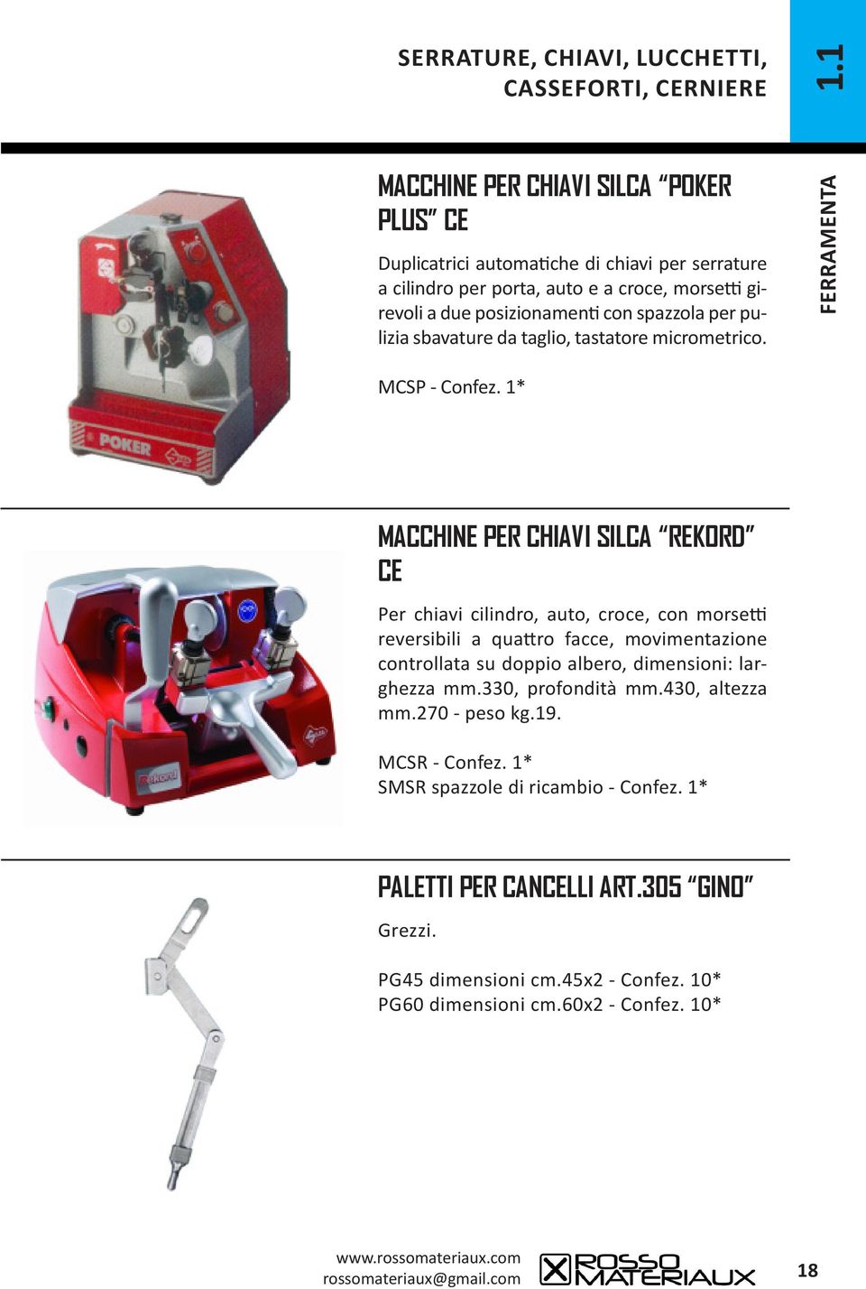 1* MACCHINE PER CHIAVI SILCA REKORD CE Per chiavi cilindro, auto, croce, con morsetti reversibili a quattro facce, movimentazione controllata su doppio albero,