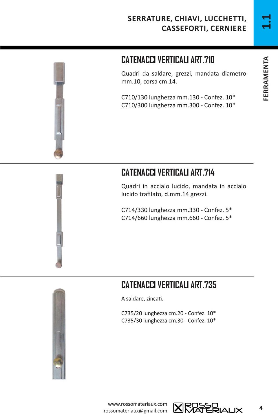 714 Quadri in acciaio lucido, mandata in acciaio lucido trafilato, d.mm.14 grezzi. C714/330 lunghezza mm.330 - Confez.