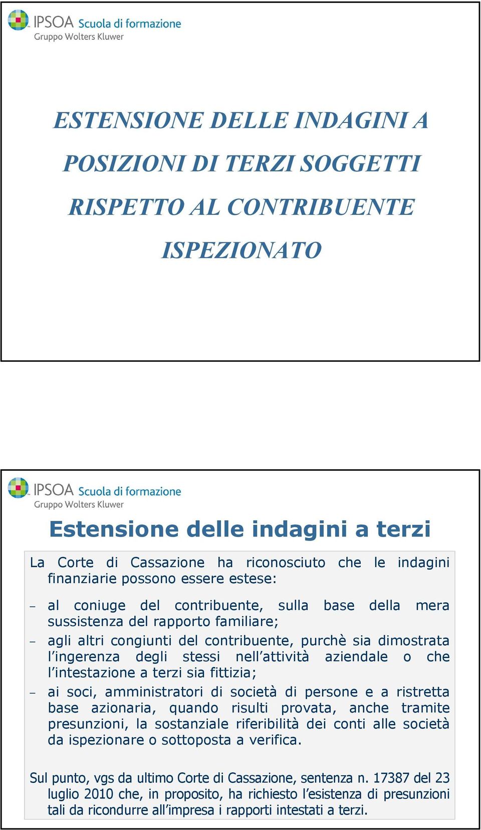 nell attività aziendale o che l intestazione a terzi sia fittizia; ai soci, amministratori di società di persone e a ristretta base azionaria, quando risulti provata, anche tramite presunzioni, la