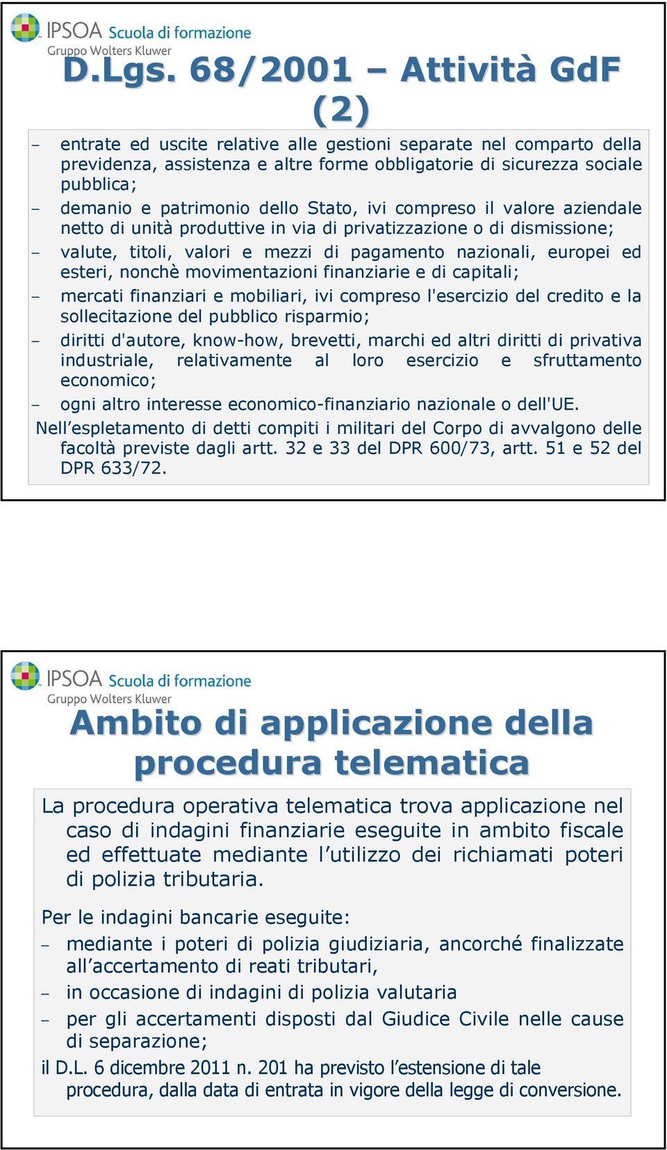 dello Stato, ivi compreso il valore aziendale netto di unità produttive in via di privatizzazione o di dismissione; valute, titoli, valori e mezzi di pagamento nazionali, europei ed esteri, nonchè