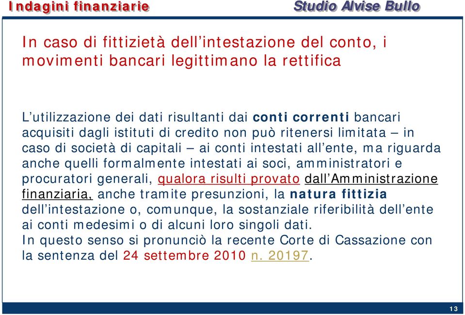 amministratori e procuratori generali, qualora risulti provato dall Amministrazione finanziaria, anche tramite presunzioni, la natura fittizia dell intestazione o, comunque, la