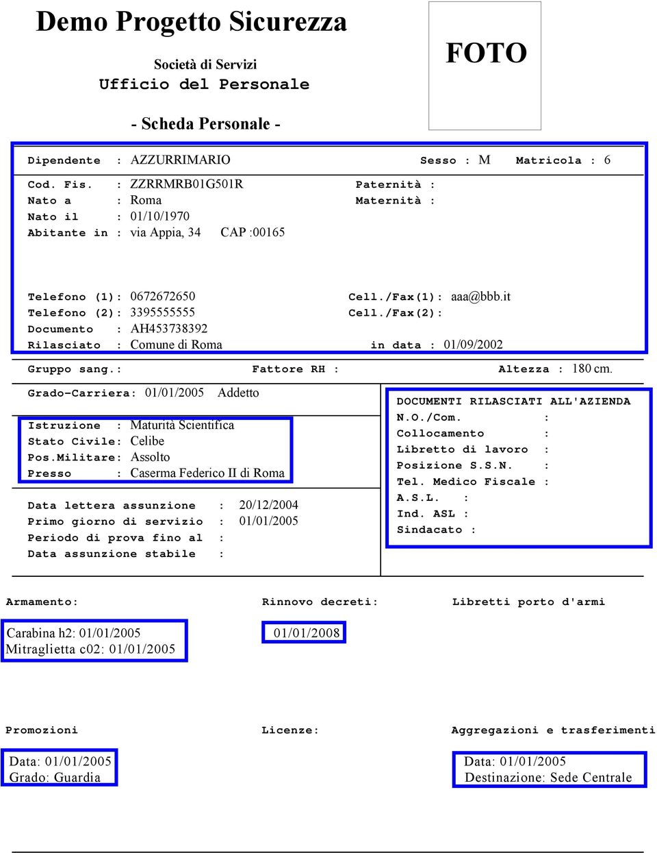 /Fax(2): Documento : AH453738392 Rilaciato : Comune di Roma in data : 01/09/2002 Gruppo ang.: Fattore RH : Altezza : 180 cm.