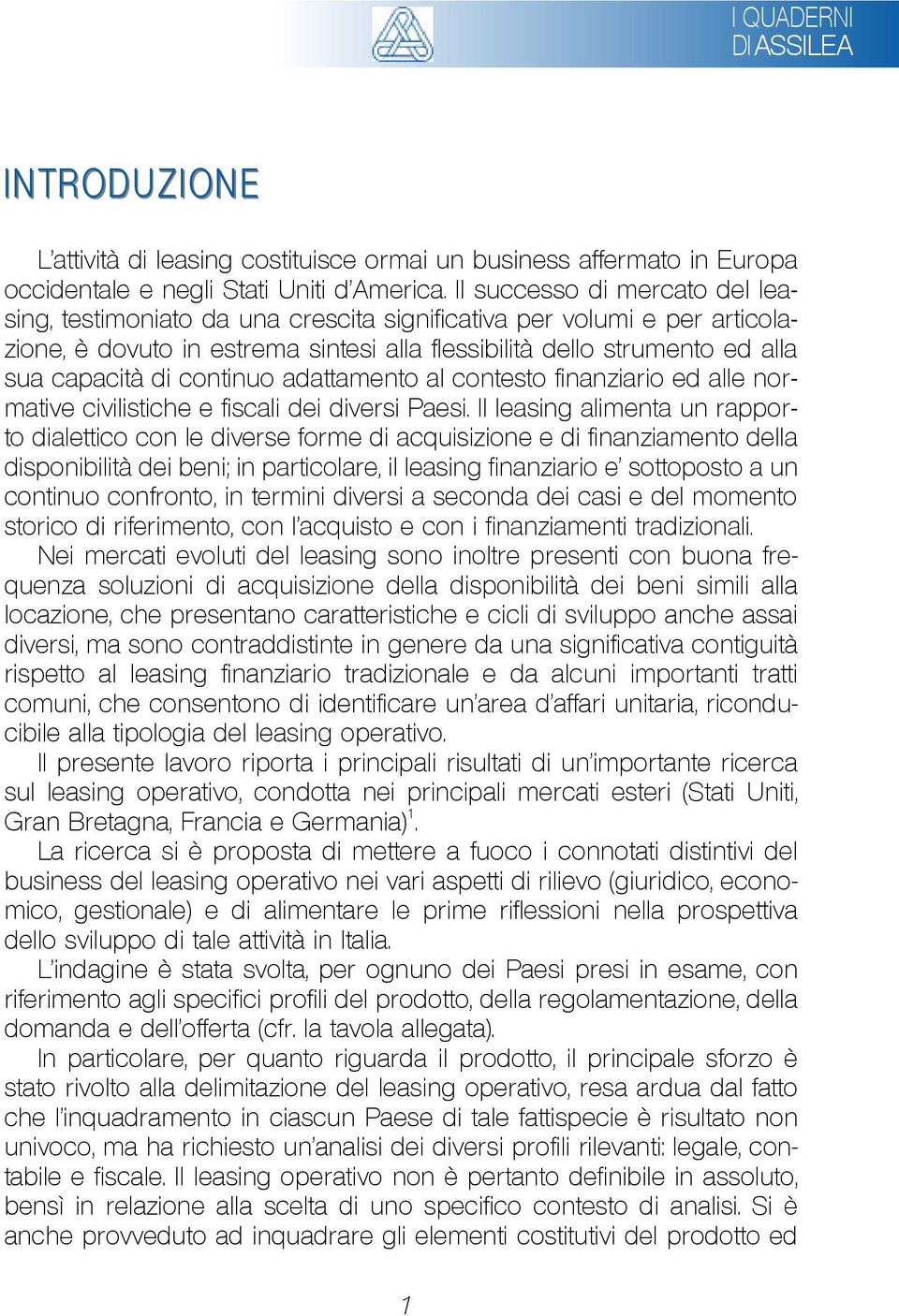 continuo adattamento al contesto finanziario ed alle normative civilistiche e fiscali dei diversi Paesi.