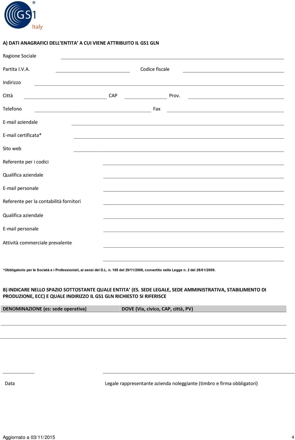 Attività commerciale prevalente *Obbligatorio per le Società e i Professionisti, ai sensi del D.L. n. 185 del 29/11/2008, convertito nella Legge n. 2 del 28/01/2009.