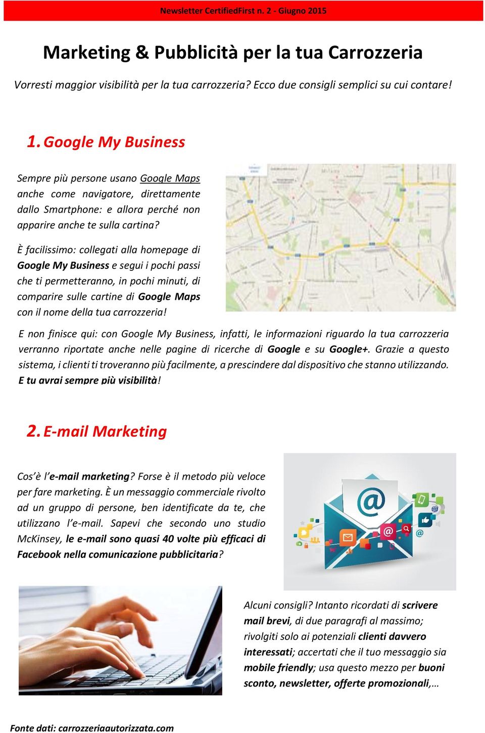 È facilissimo: collegati alla homepage di Google My Business e segui i pochi passi che ti permetteranno, in pochi minuti, di comparire sulle cartine di Google Maps con il nome della tua carrozzeria!