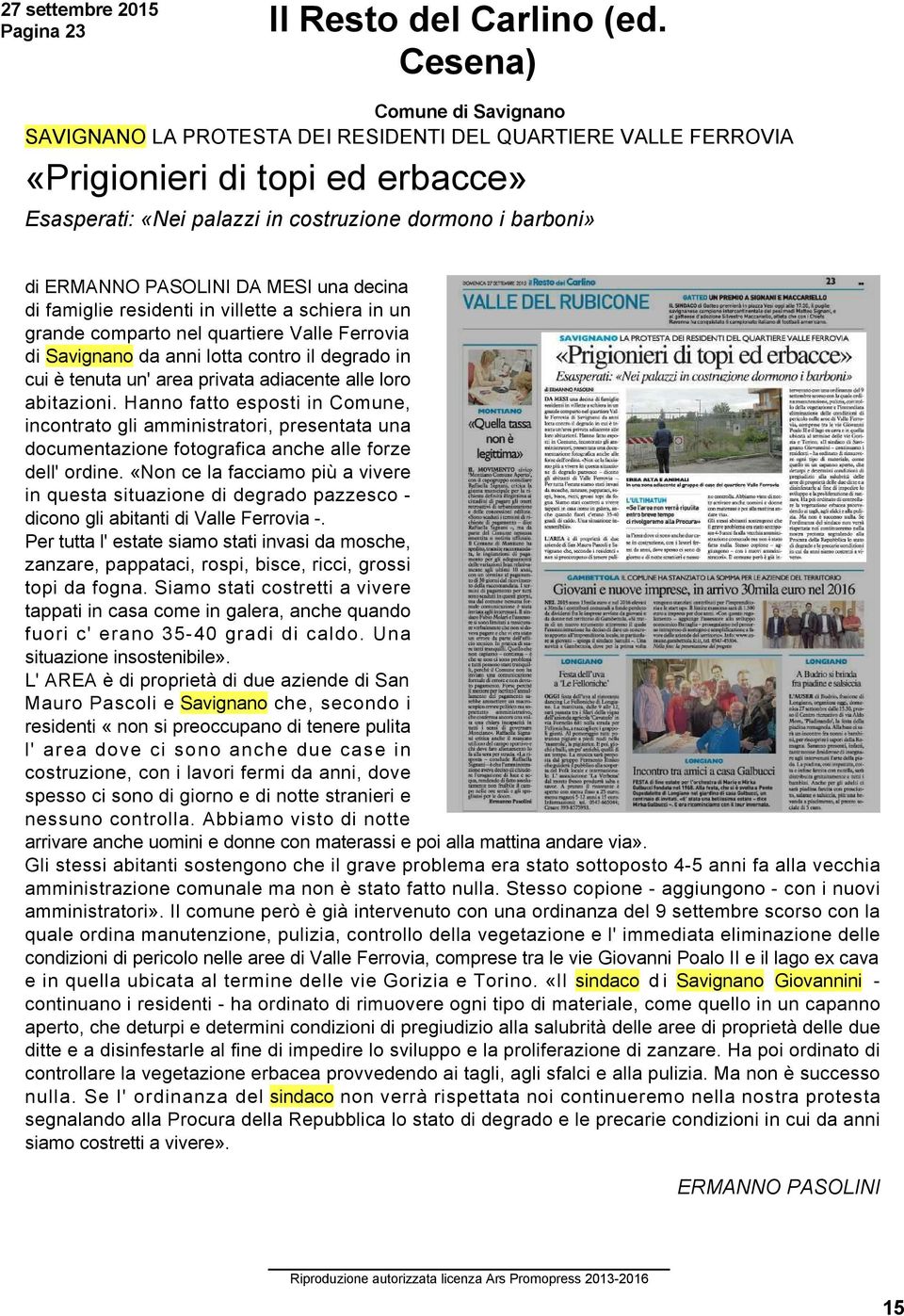 PASOLINI DA MESI una decina di famiglie residenti in villette a schiera in un grande comparto nel quartiere Valle Ferrovia di Savignano da anni lotta contro il degrado in cui è tenuta un' area