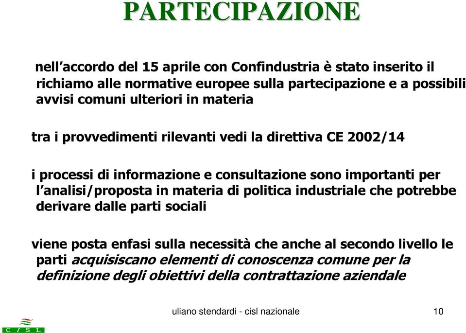 analisi/proposta in materia di politica industriale che potrebbe derivare dalle parti sociali viene posta enfasi sulla necessità che anche al secondo