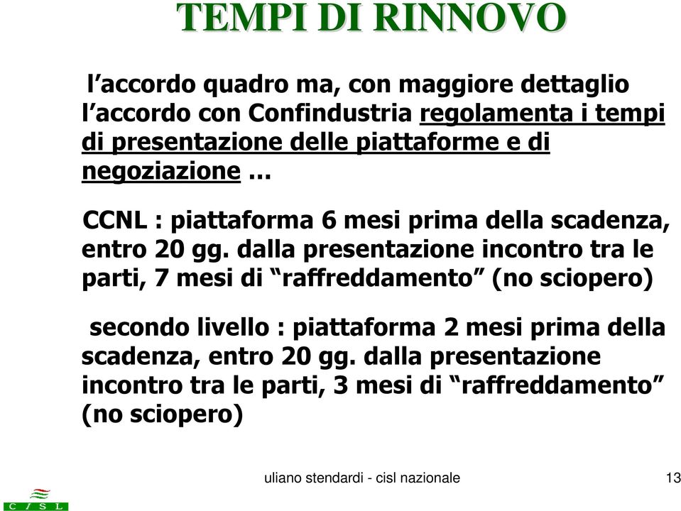 dalla presentazione incontro tra le parti, 7 mesi di raffreddamento (no sciopero) secondo livello : piattaforma 2 mesi