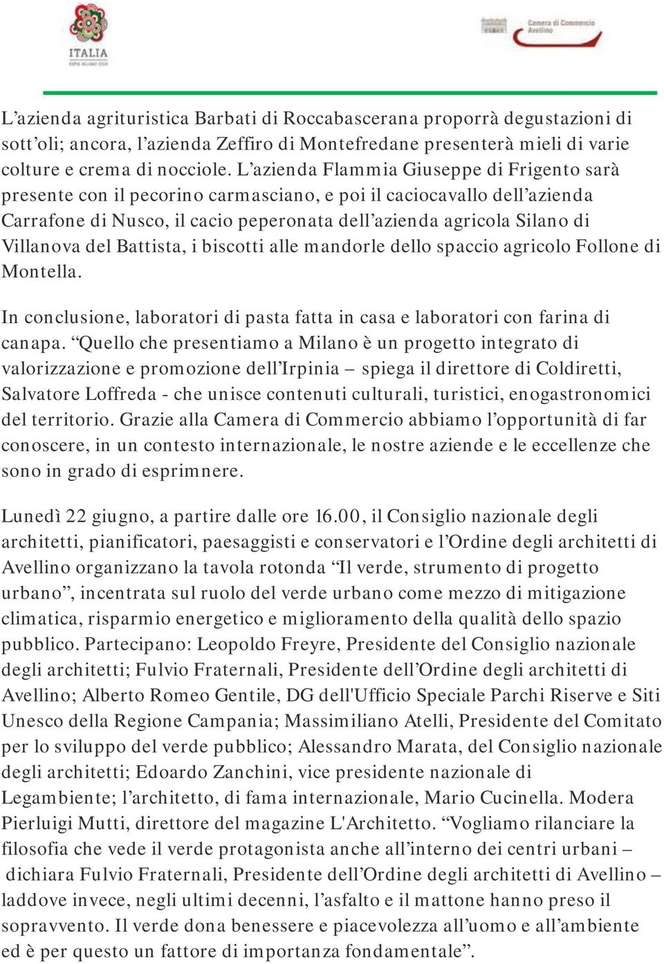 del Battista, i biscotti alle mandorle dello spaccio agricolo Follone di Montella. In conclusione, laboratori di pasta fatta in casa e laboratori con farina di canapa.