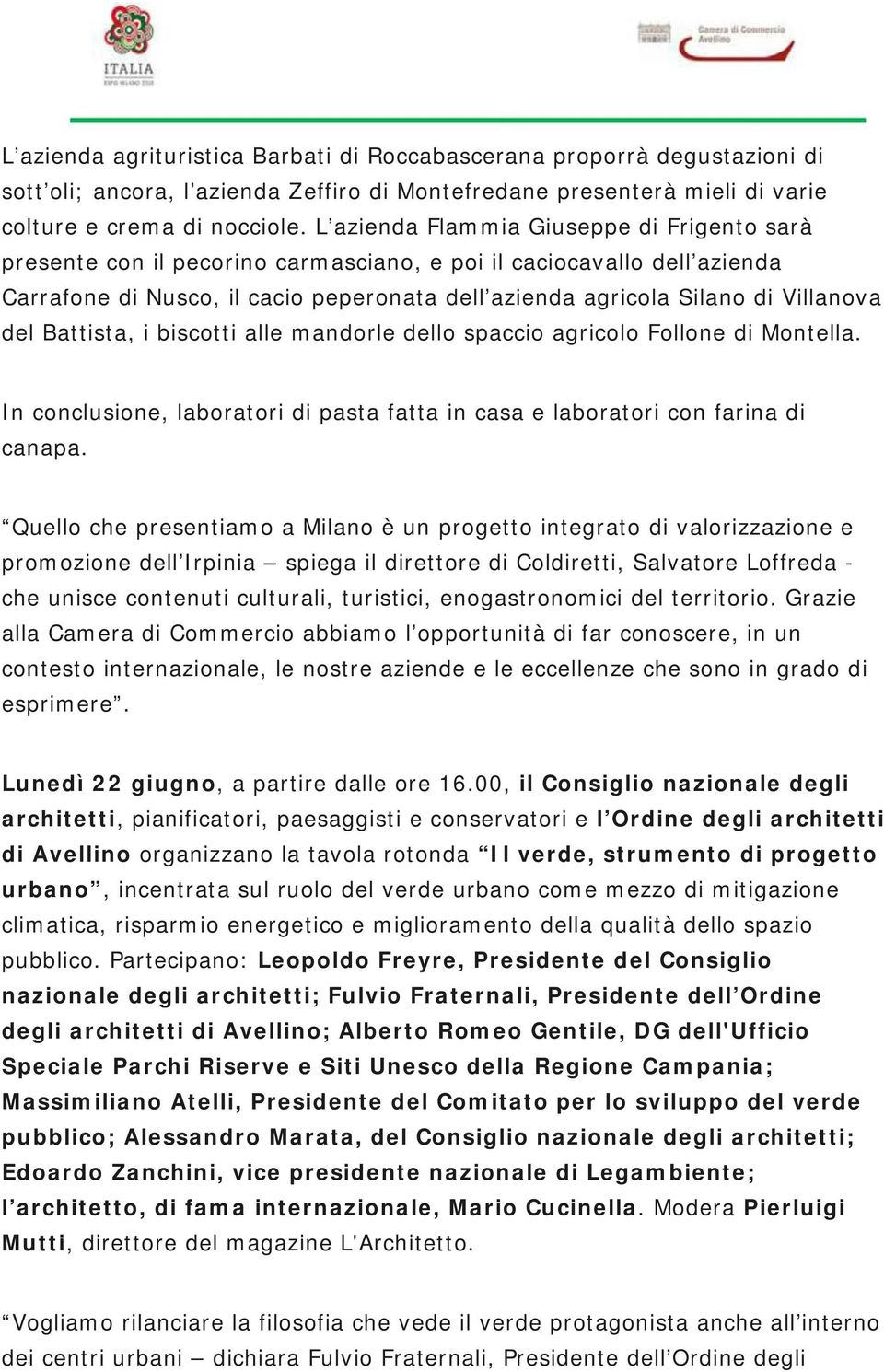 del Battista, i biscotti alle mandorle dello spaccio agricolo Follone di Montella. In conclusione, laboratori di pasta fatta in casa e laboratori con farina di canapa.