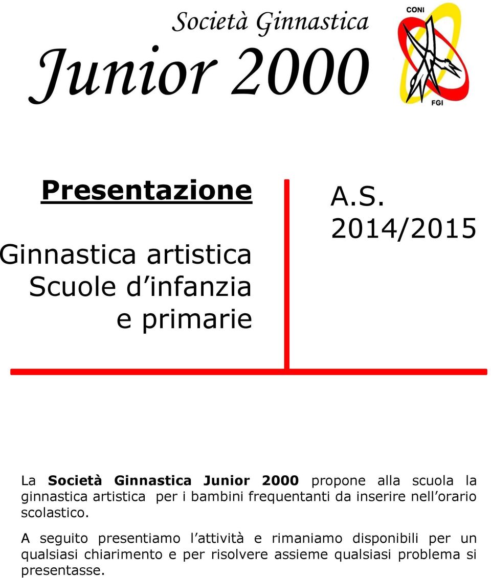 2014/2015 La Società Ginnastica Junior 2000 propone alla scuola la ginnastica artistica