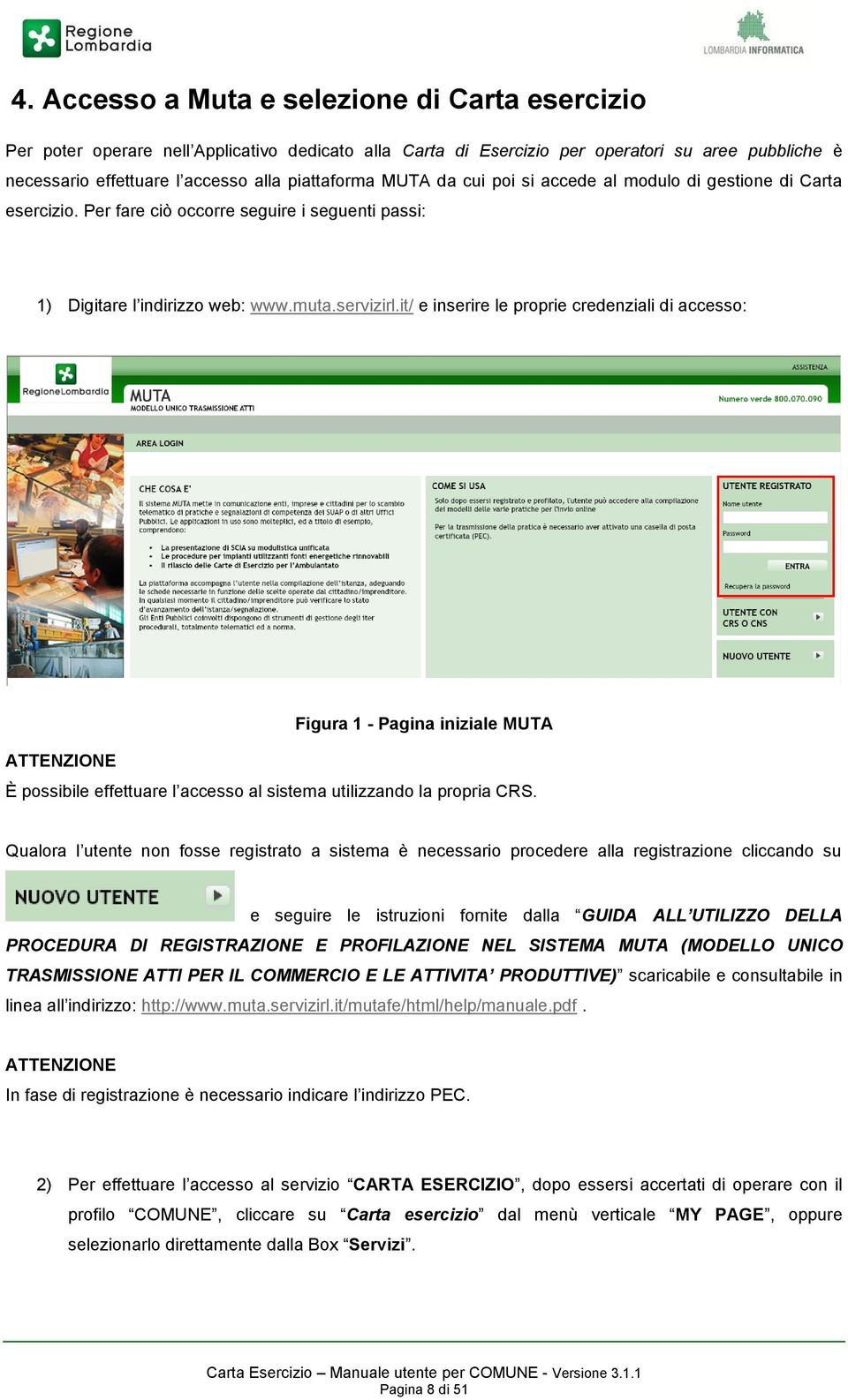 it/ e inserire le proprie credenziali di accesso: ATTENZIONE Figura 1 - Pagina iniziale MUTA È possibile effettuare l accesso al sistema utilizzando la propria CRS.