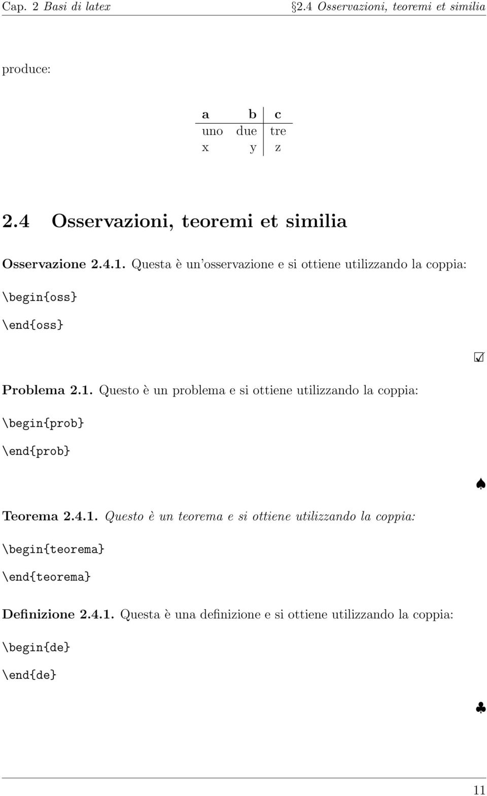 Questa è un osservazione e si ottiene utilizzando la coppia: \begin{oss} \end{oss} Problema 2.1.