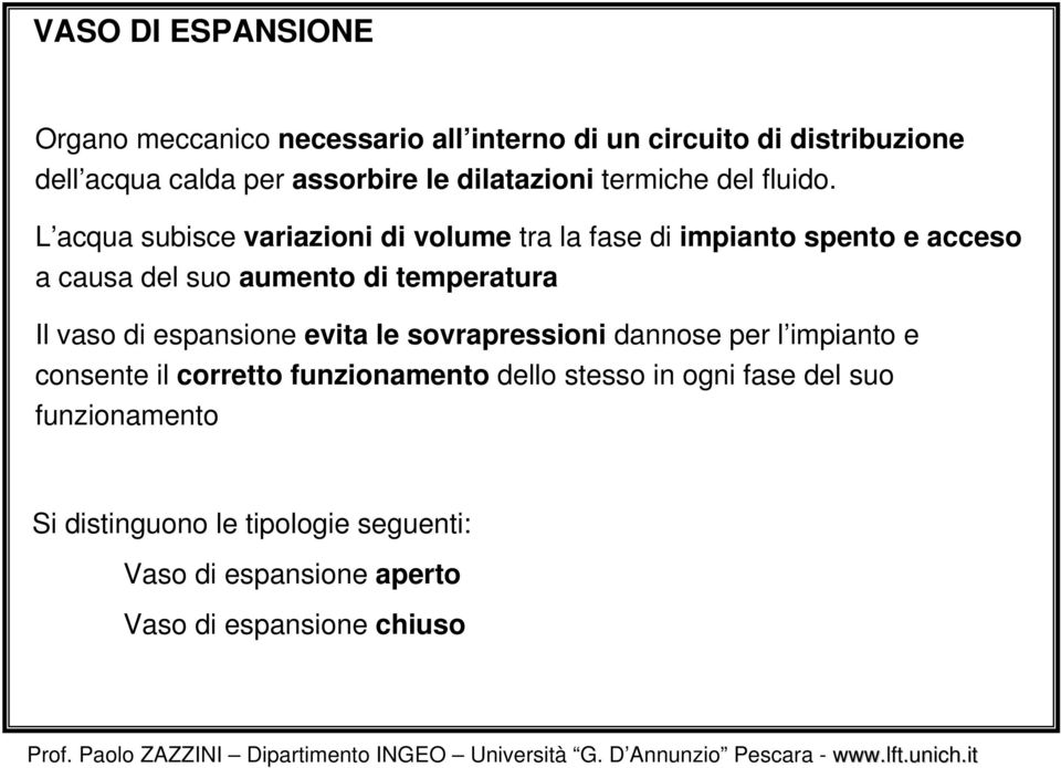 L acqua subisce variaioni di volume ra la fase di impiano speno e acceso a causa del suo aumeno di emperaura Il vaso di espansione evia le