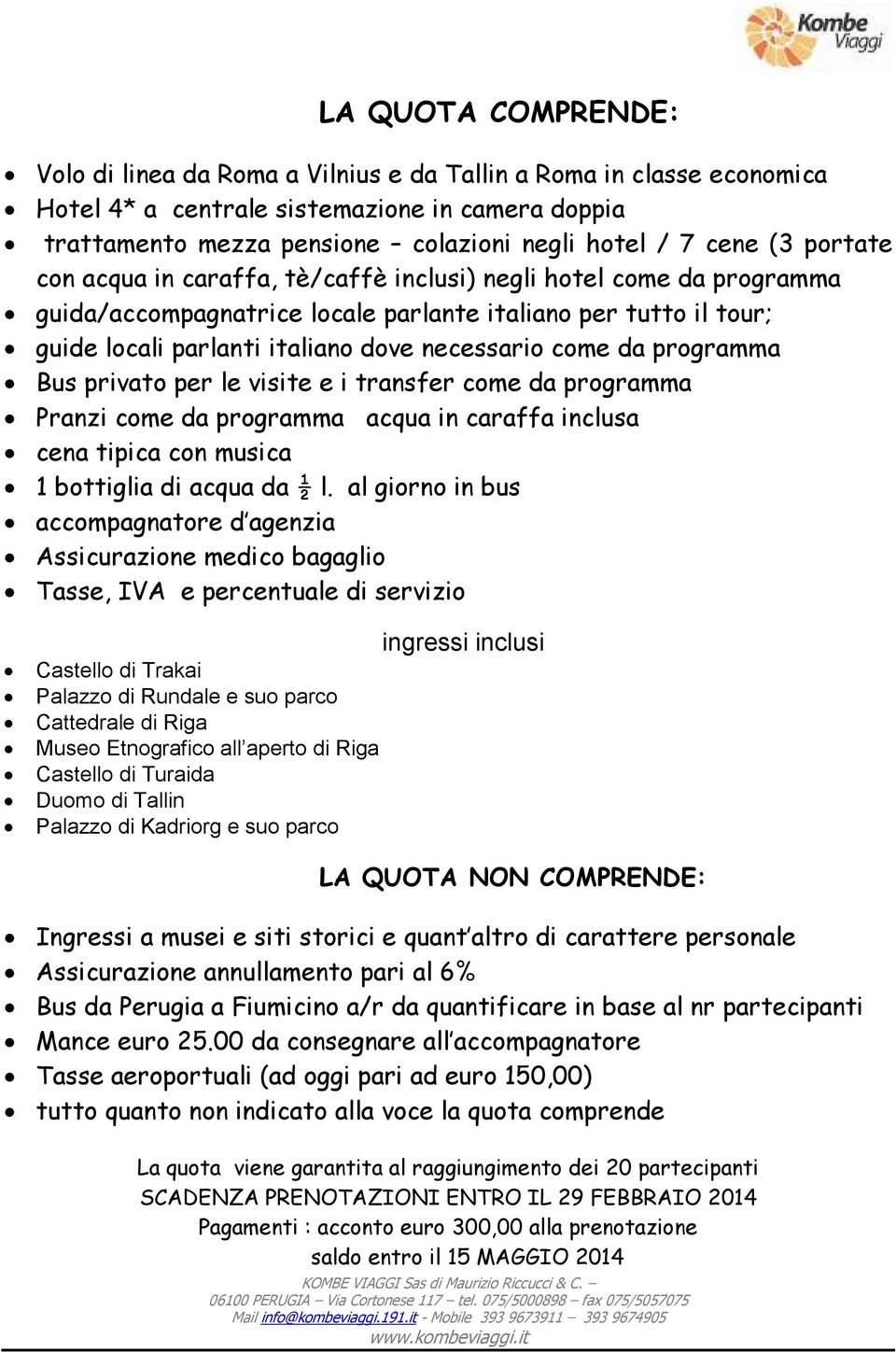 da programma Bus privato per le visite e i transfer come da programma Pranzi come da programma acqua in caraffa inclusa cena tipica con musica 1 bottiglia di acqua da ½ l.