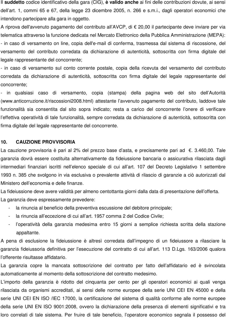 Amministrazione (MEPA): - in caso di versamento on line, copia dell'e-mail di conferma, trasmessa dal sistema di riscossione, del versamento del contributo corredata da dichiarazione di autenticità,