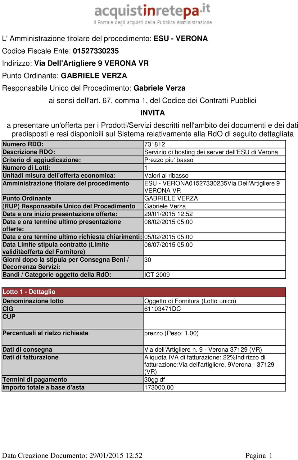 67, comma 1, del Codice dei Contratti Pubblici INVITA a presentare un'offerta per i Prodotti/Servizi descritti nell'ambito dei documenti e dei dati predisposti e resi disponibili sul Sistema