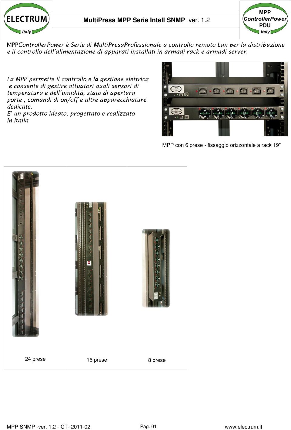 apparati installati in armadi rack e armadi server.