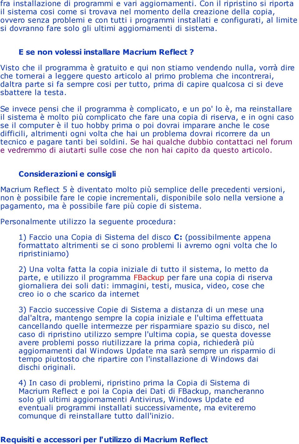 fare solo gli ultimi aggiornamenti di sistema. E se non volessi installare Macrium Reflect?