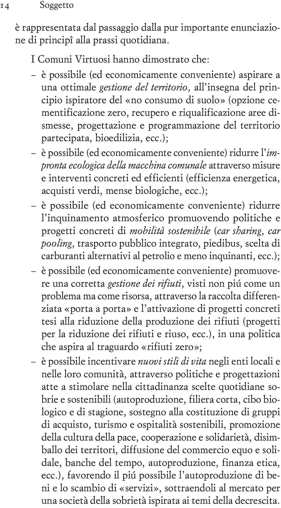 (opzione cementificazione zero, recupero e riqualificazione aree dismesse, progettazione e programmazione del territorio partecipata, bioedilizia, ecc.