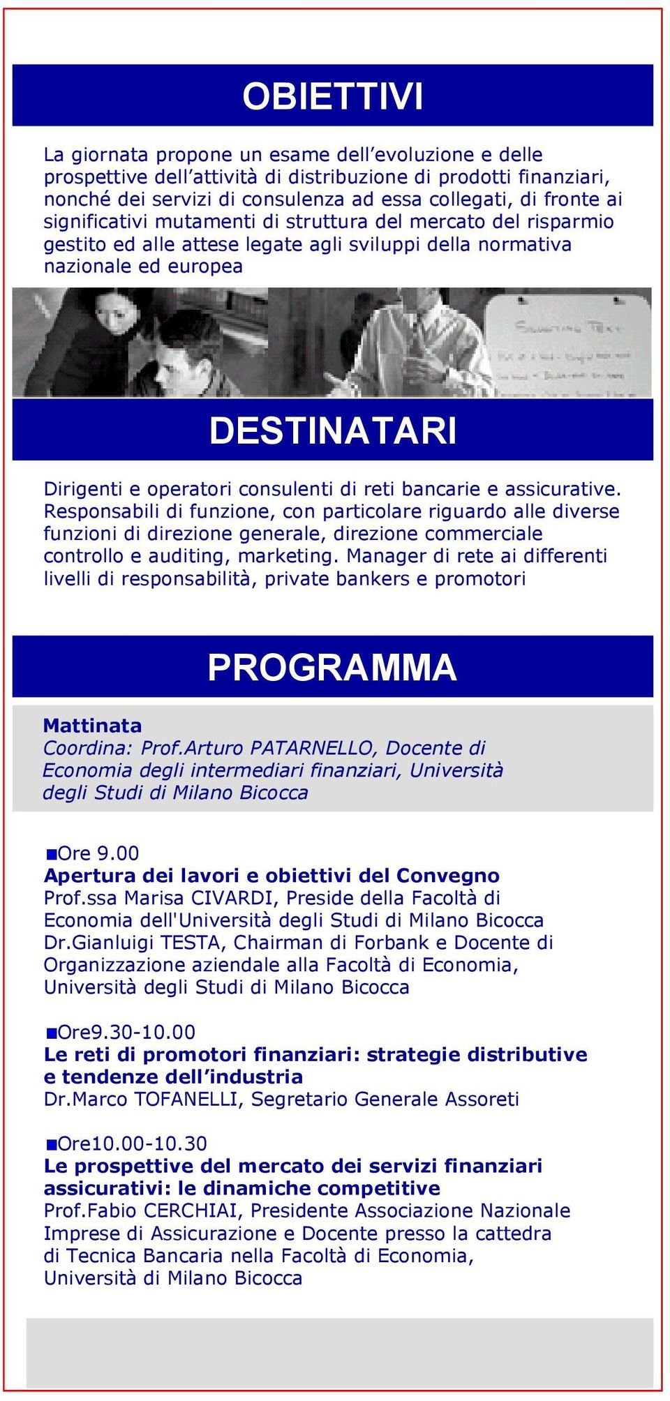 bancarie e assicurative. Responsabili di funzione, con particolare riguardo alle diverse funzioni di direzione generale, direzione commerciale controllo e auditing, marketing.