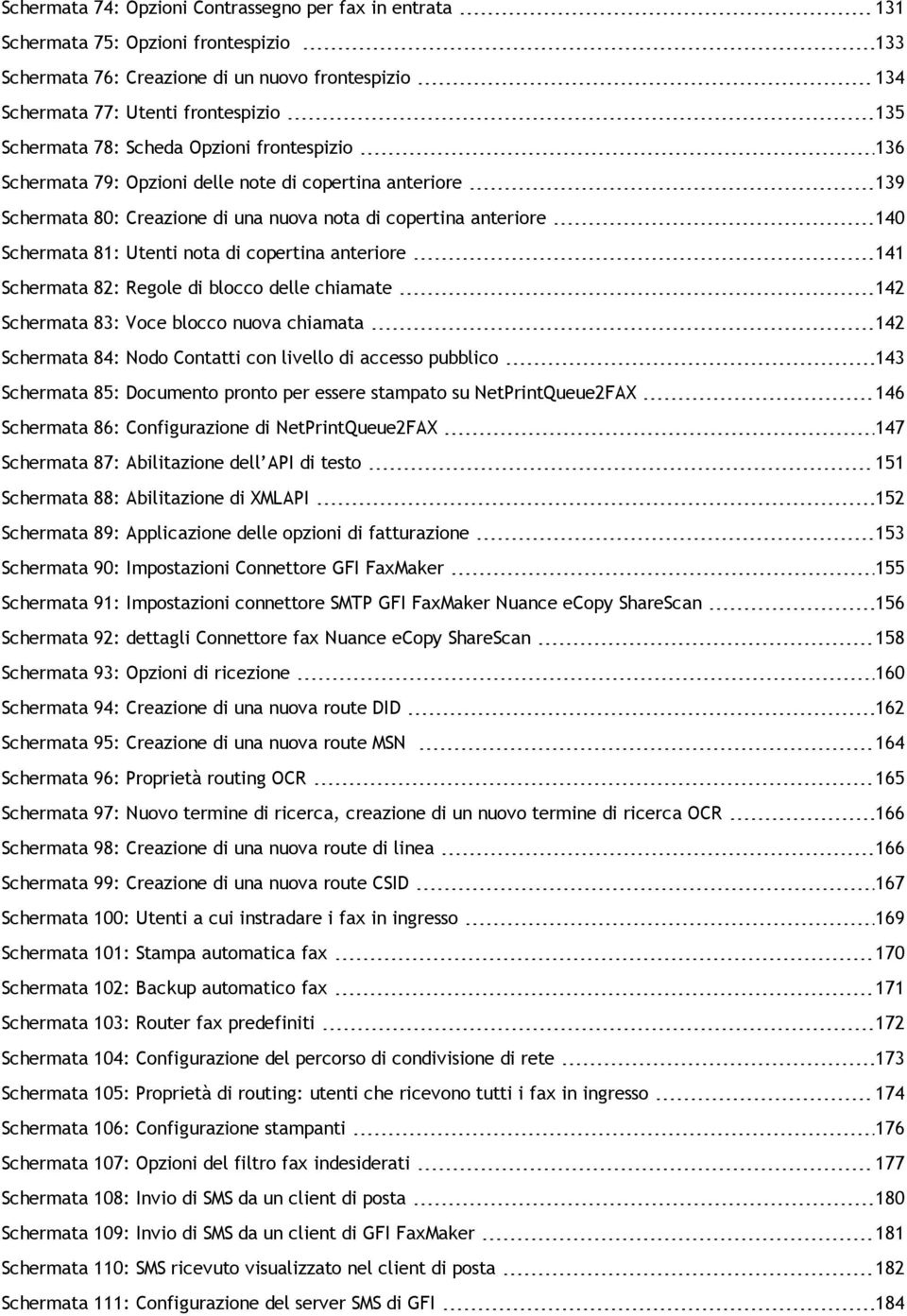 copertina anteriore 141 Schermata 82: Regole di blocco delle chiamate 142 Schermata 83: Voce blocco nuova chiamata 142 Schermata 84: Nodo Contatti con livello di accesso pubblico 143 Schermata 85: