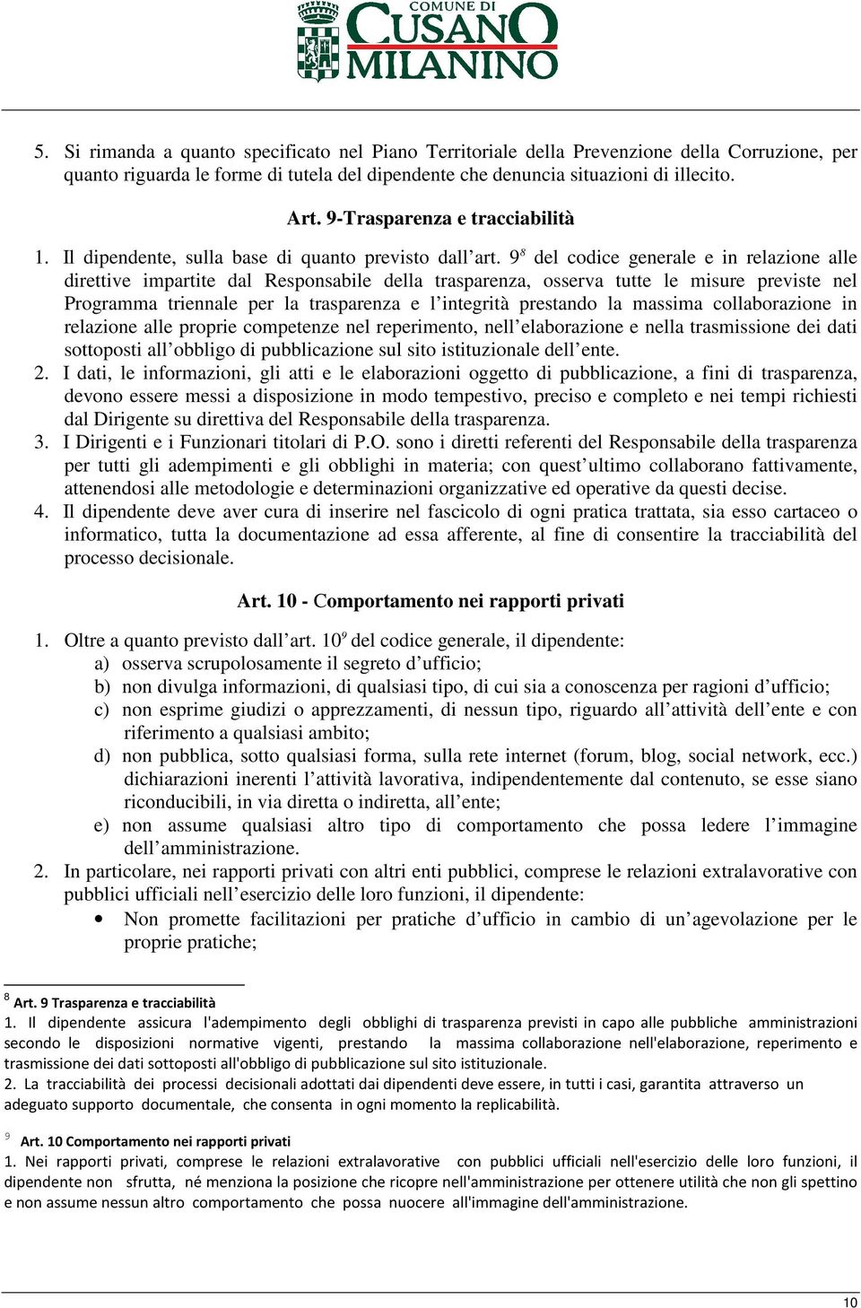 9 8 del codice generale e in relazione alle direttive impartite dal Responsabile della trasparenza, osserva tutte le misure previste nel Programma triennale per la trasparenza e l integrità prestando