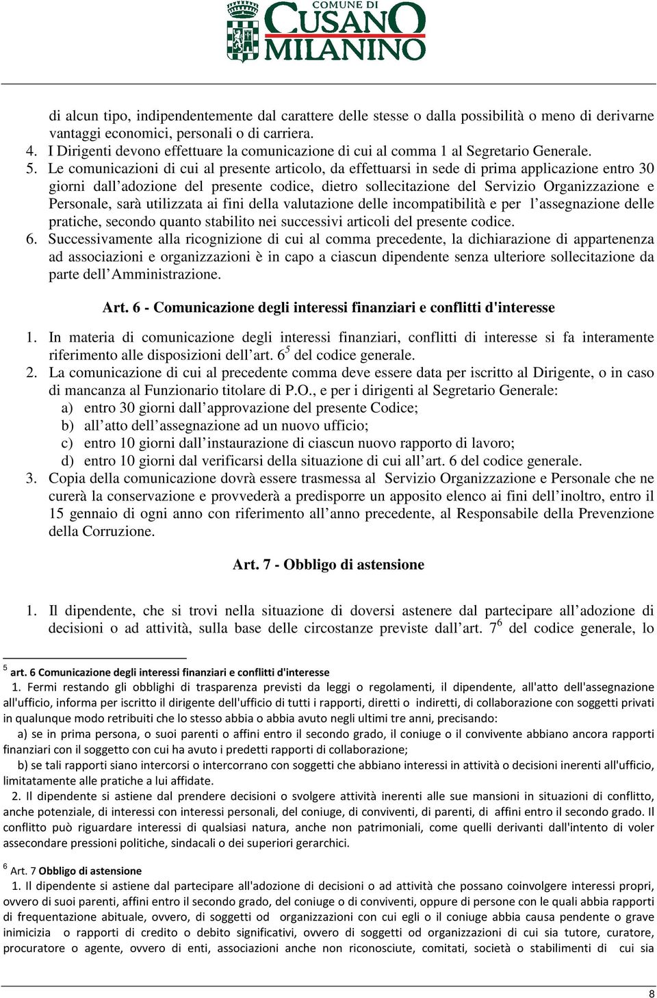 Le comunicazioni di cui al presente articolo, da effettuarsi in sede di prima applicazione entro 30 giorni dall adozione del presente codice, dietro sollecitazione del Servizio Organizzazione e