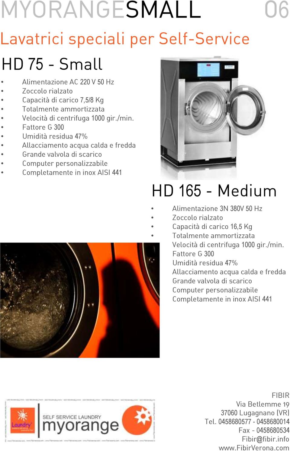 Fattore G 300 Umidità residua 47% Allacciamento acqua calda e fredda Grande valvola di scarico Computer personalizzabile Completamente in inox AISI 44 HD 65 - Medium