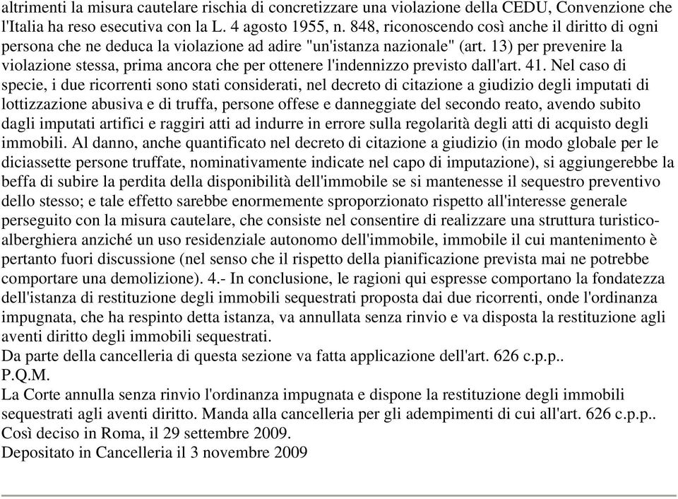 13) per prevenire la violazione stessa, prima ancora che per ottenere l'indennizzo previsto dall'art. 41.