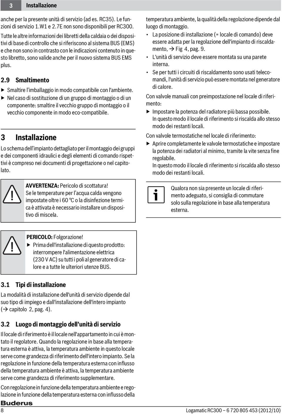 questo libretto, sono valide anche per il nuovo sistema BUS EMS plus. 2.9 Smaltimento Smaltire l imballaggio in modo compatibile con l'ambiente.