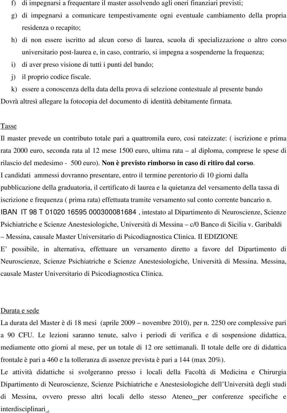 di tutti i punti del bando; j) il proprio codice fiscale.