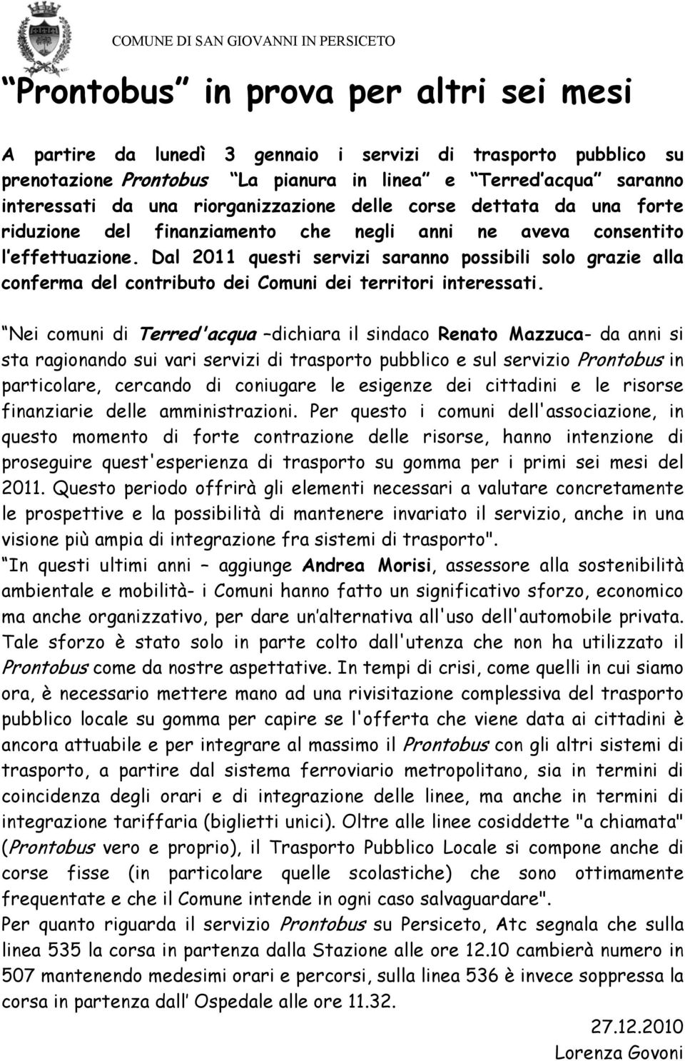 Dal 2011 questi servizi saranno possibili solo grazie alla conferma del contributo dei Comuni dei territori interessati.