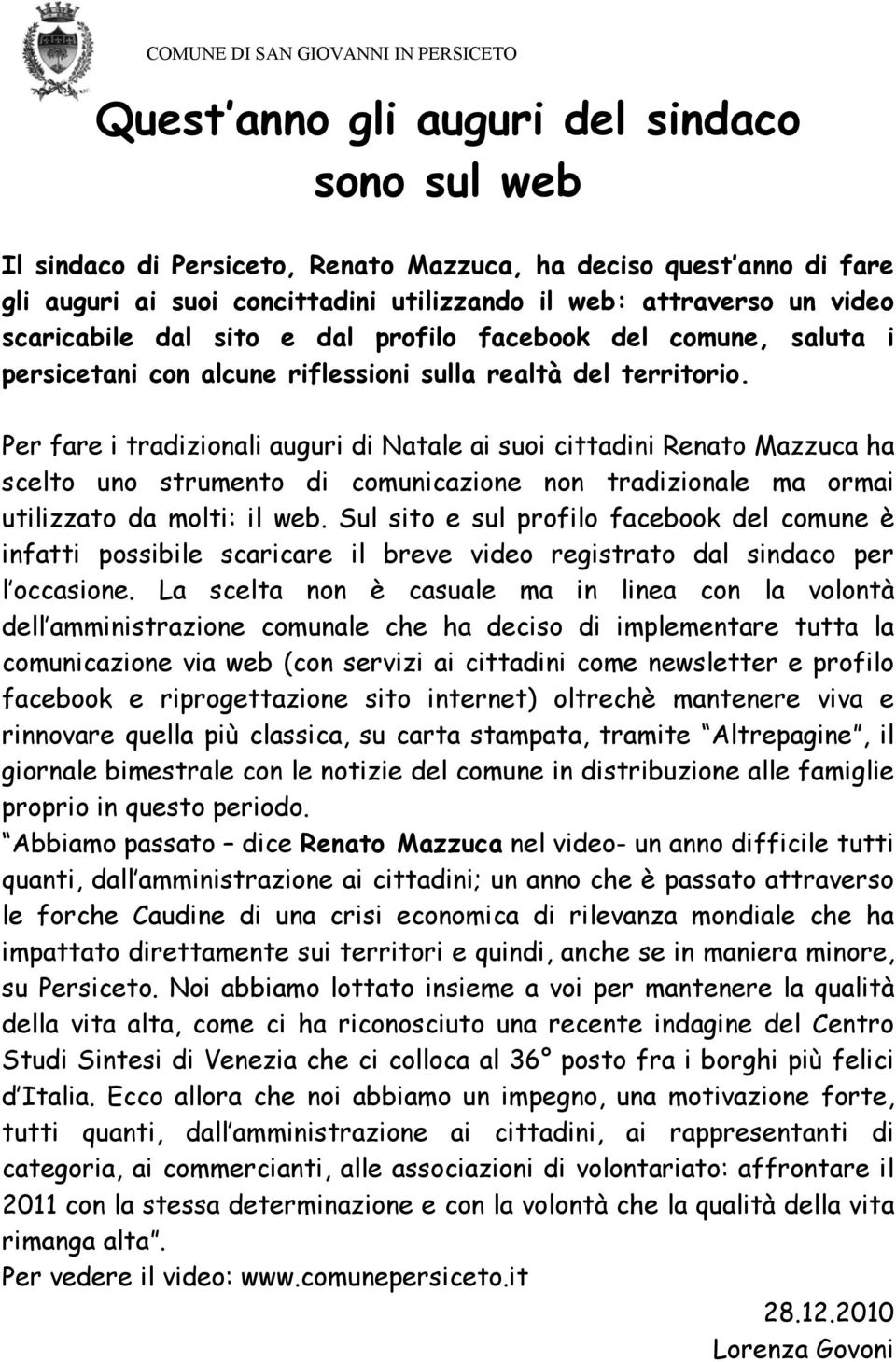 Per fare i tradizionali auguri di Natale ai suoi cittadini Renato Mazzuca ha scelto uno strumento di comunicazione non tradizionale ma ormai utilizzato da molti: il web.