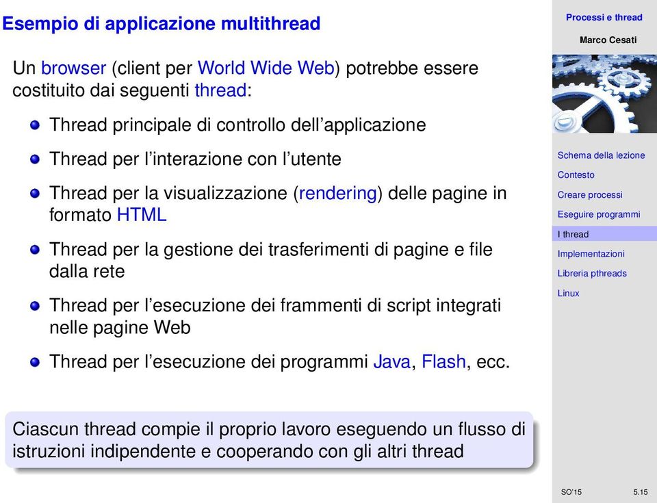 gestione dei trasferimenti di pagine e file dalla rete Thread per l esecuzione dei frammenti di script integrati nelle pagine Web Thread per l