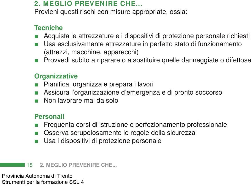 attrezzature in perfetto stato di funzionamento (attrezzi, macchine, apparecchi) Provvedi subito a riparare o a sostituire quelle danneggiate o difettose Organizzative