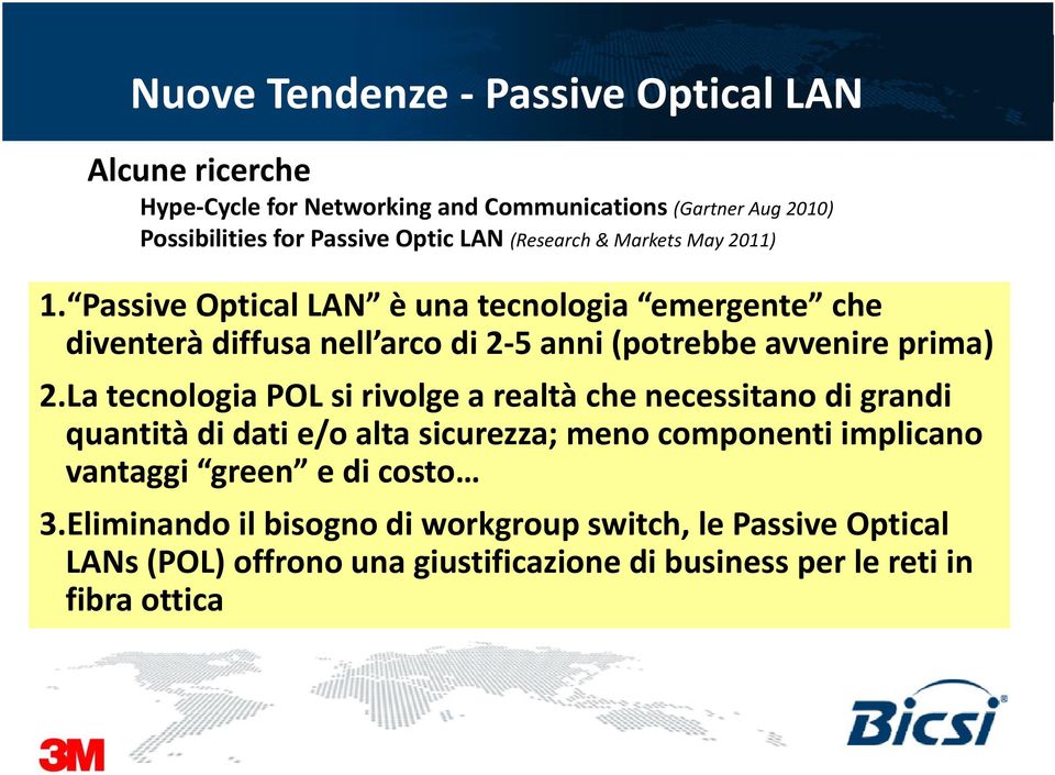 Passive Optical LAN è una tecnologia emergente che diventerà diffusa nell arco di 2 5 anni (potrebbe avvenire prima) 2.