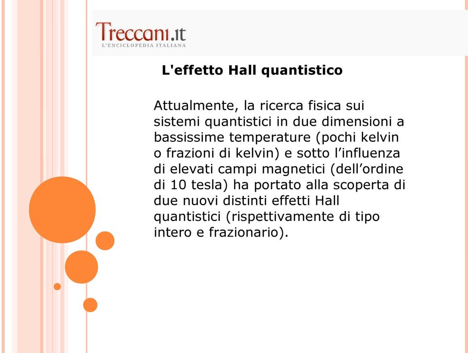 influenza di elevati campi magnetici (dell ordine di 10 tesla) ha portato alla scoperta