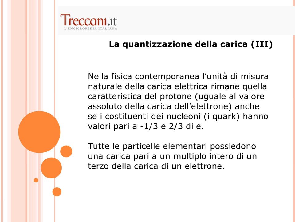 elettrone) anche se i costituenti dei nucleoni (i quark) hanno valori pari a -1/3 e 2/3 di e.