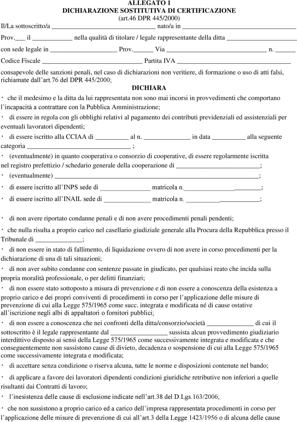 Codice Fiscale Partita IVA consapevole delle sanzioni penali, nel caso di dichiarazioni non veritiere, di formazione o uso di atti falsi, richiamate dall art.