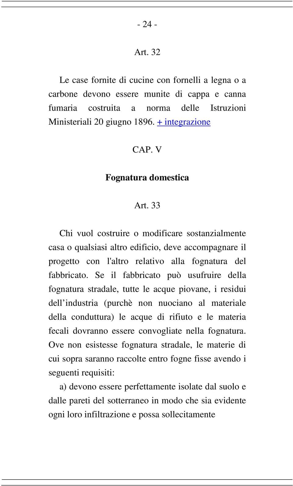 33 Chi vuol costruire o modificare sostanzialmente casa o qualsiasi altro edificio, deve accompagnare il progetto con l'altro relativo alla fognatura del fabbricato.