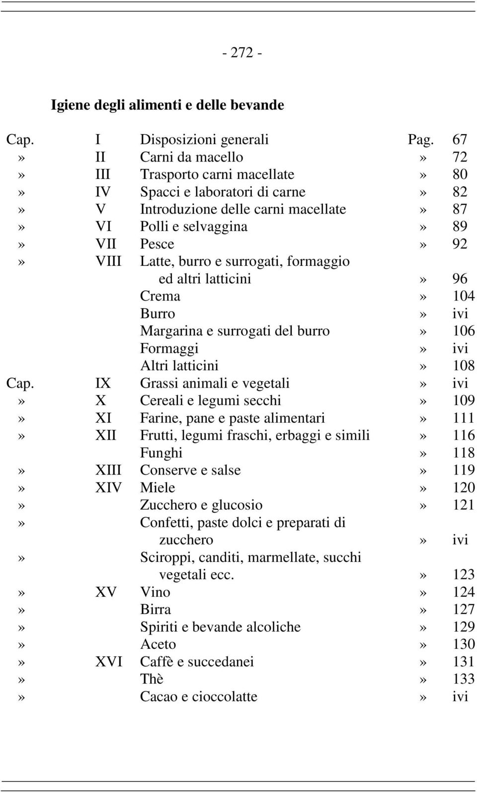 burro e surrogati, formaggio ed altri latticini» 96 Crema» 104 Burro» ivi Margarina e surrogati del burro» 106 Formaggi» ivi Altri latticini» 108 Cap.