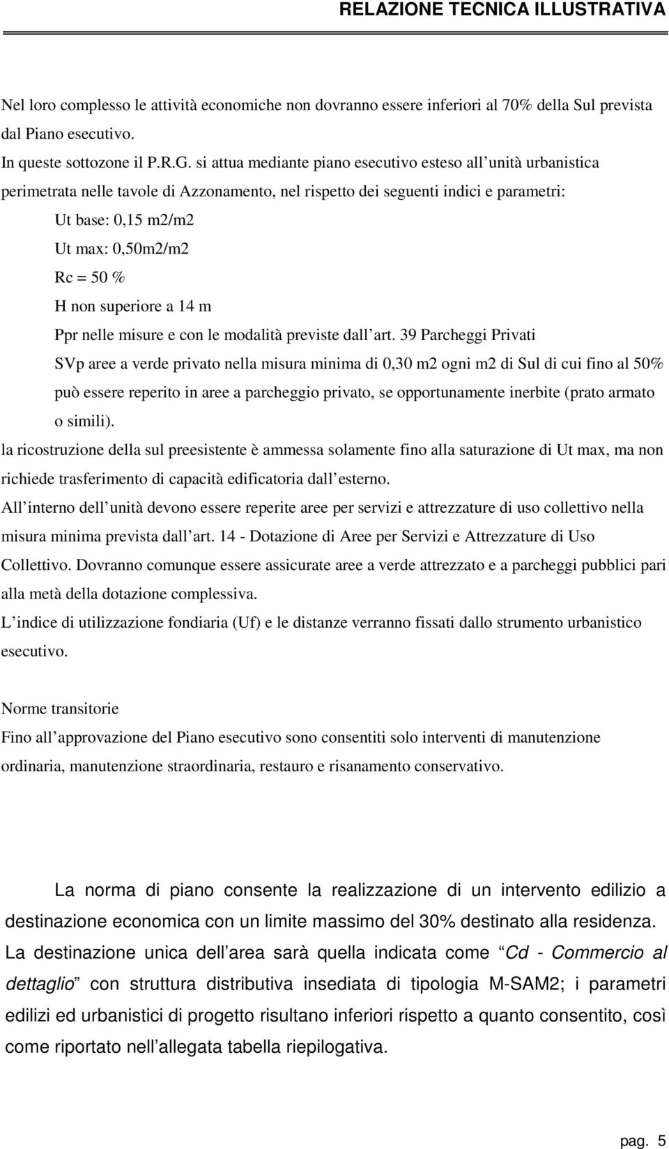 non superiore a 14 m Ppr nelle misure e con le modalità previste dall art.