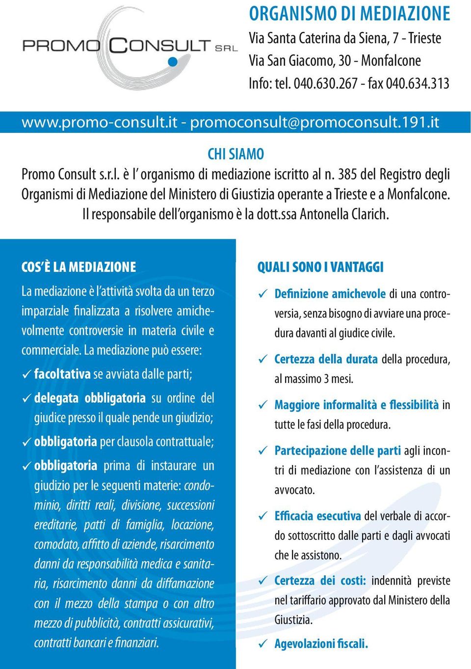 Il responsabile dell organismo è la dott.ssa Antonella Clarich.