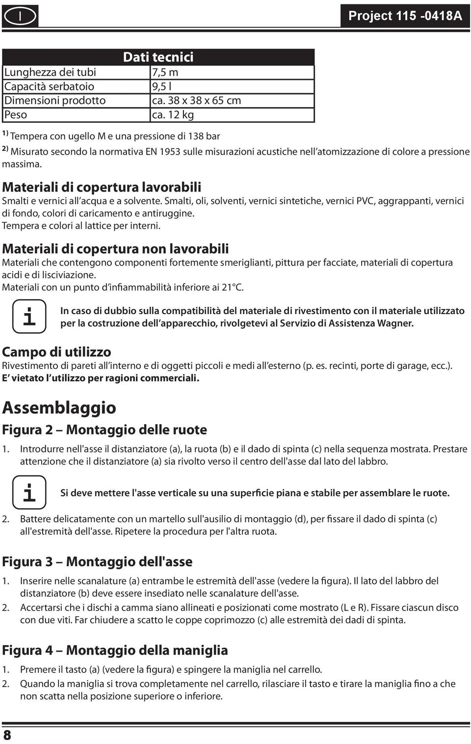 Materal d copertura lavorabl Smalt e vernc all acqua e a solvente. Smalt, ol, solvent, vernc sntetche, vernc PVC, aggrappant, vernc d fondo, color d carcamento e antruggne.