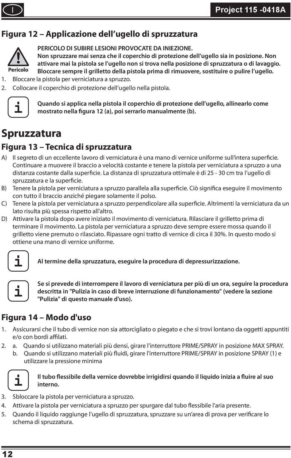 Bloccare la pstola per verncatura a spruzzo. 2. Collocare l copercho d protezone dell ugello nella pstola.