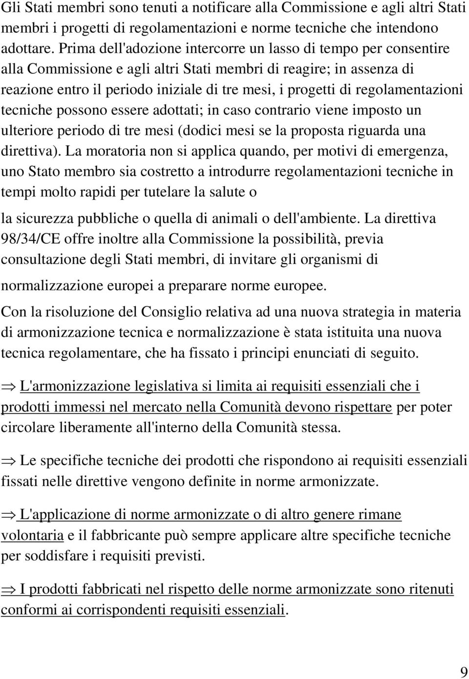 regolamentazioni tecniche possono essere adottati; in caso contrario viene imposto un ulteriore periodo di tre mesi (dodici mesi se la proposta riguarda una direttiva).