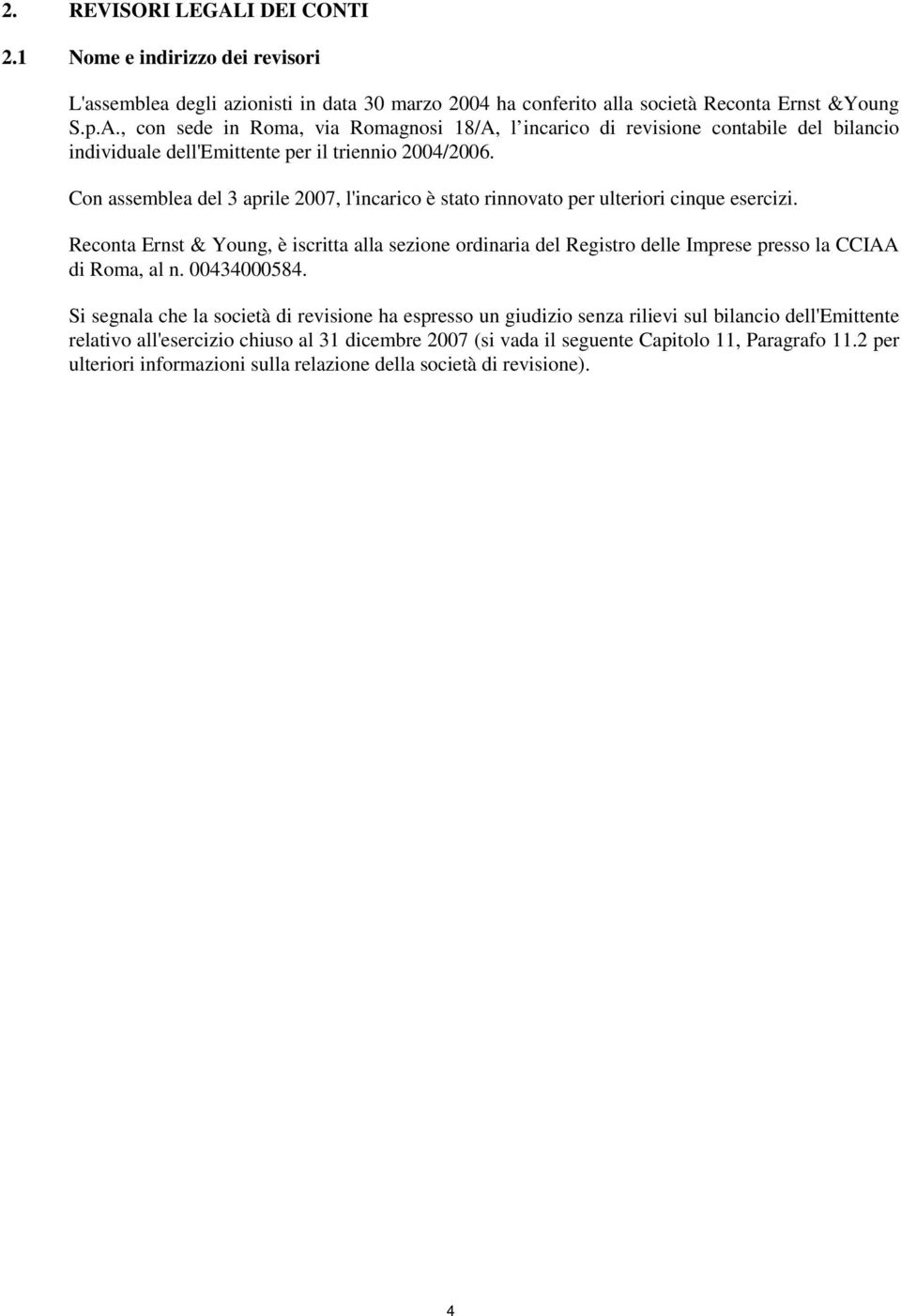 Reconta Ernst & Young, è iscritta alla sezione ordinaria del Registro delle Imprese presso la CCIAA di Roma, al n. 00434000584.