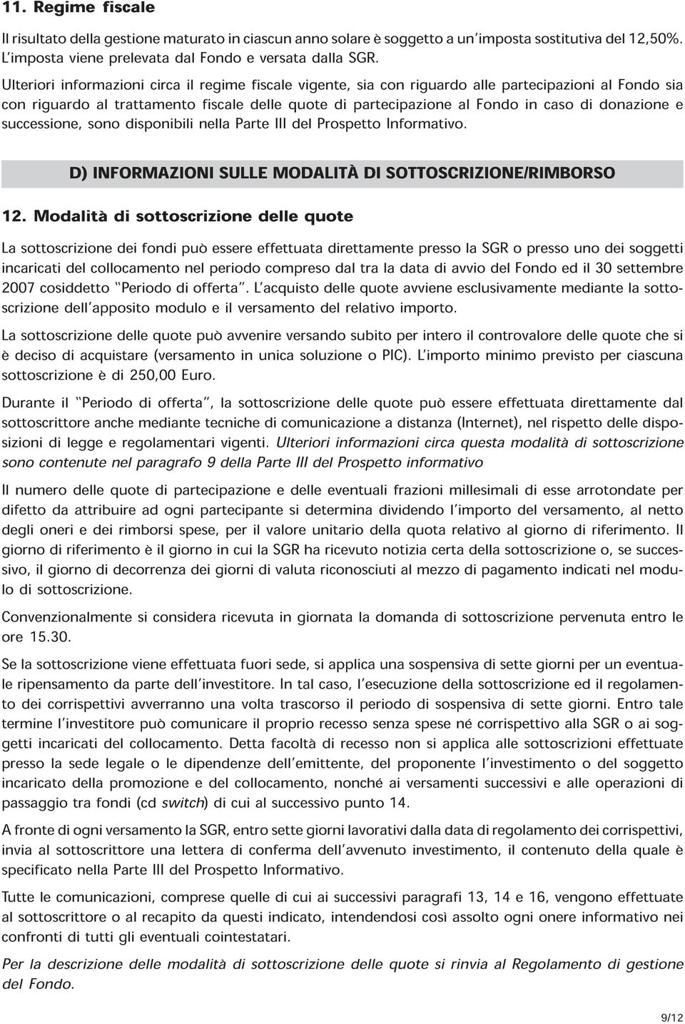 donazione e successione, sono disponibili nella Parte III del Prospetto Informativo. D) INFORMAZIONI SULLE MODALITÀ DI SOTTOSCRIZIONE/RIMBORSO 12.