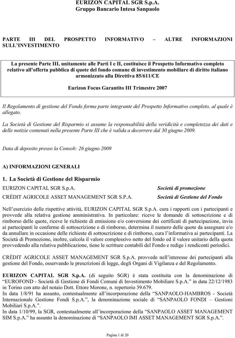 Informativo completo relativo all offerta pubblica di quote del fondo comune di investimento mobiliare di diritto italiano armonizzato alla Direttiva 85/611/CE Eurizon Focus Garantito III Trimestre